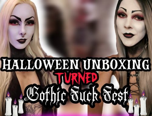 Halloween Unboxing Turned Gothic Fuck Fest